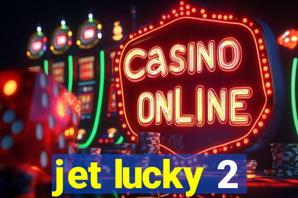 jet lucky 2